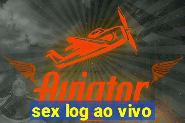 sex log ao vivo